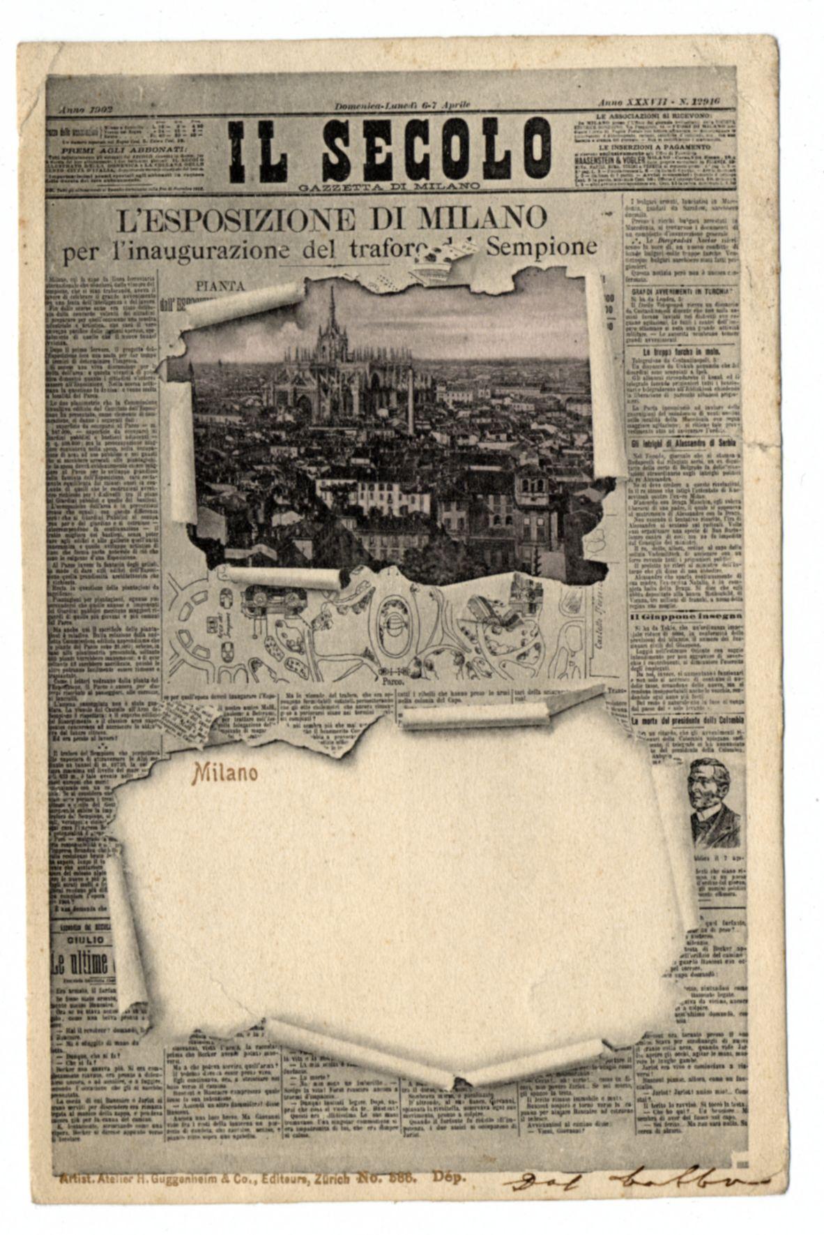 The image shows a vintage newspaper page titled "IL SECOLO," which appears to be an old edition of the Corriere della Sera from Milan. The top half features a large, prominent headline that reads "L'ESPOSIZIONE DI MILANO per T'A inaugurazione del treno Sempione" with smaller subheadings such as "PIANTA" and text in Italian indicating details about an exposition taking place to celebrate the inauguration of a train line. The newspaper shows signs of wear, tear at the bottom right corner revealing another article underneath titled "Milano," suggesting multiple layers or sections within this publication.

The central feature is a torn-out section with a black-and-white illustration depicting Milan's skyline, showcasing iconic buildings like the Cathedral (Duomo). Surrounding the main image are various smaller drawings and illustrations related to technology, transportation, and possibly industrial achievements of that era. The overall design reflects early 20th-century aesthetics, characterized by bold typography and detailed sketches.

At the bottom right corner, there is a signature or marking with "Dol" presumably indicating an artist's initials or part of a logo associated with Atelier A.H. Guggenheim & Co., Editeurs, Zurich No. 865 D.M.. The condition of the newspaper suggests it has been preserved for some time and may have historical significance related to Milanese c [...]